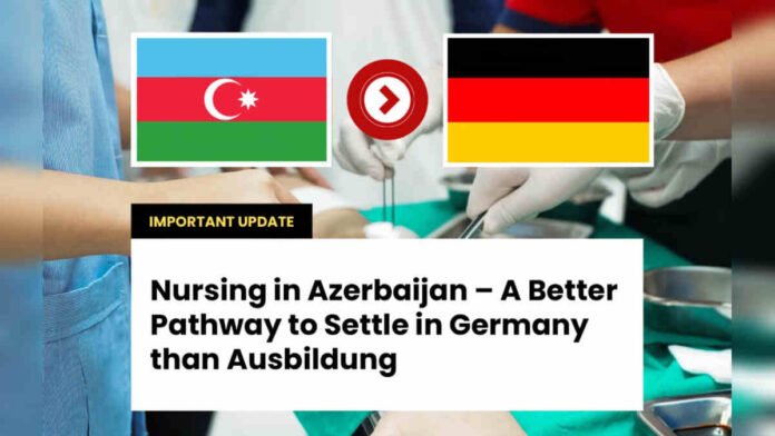 Nursing in Azerbaijan ,Nursing in Germany, Azerbaijan nursing, Ausbildung Germany, nursing career Germany, settle in Germany, B2 German, international students Germany, nursing degree abroad