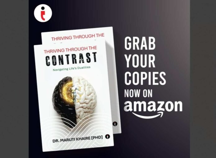Thriving Through the Contrast, personal growth book, embracing duality, Dr. Maruti Khaire, navigating complexity, resilience building, personal mastery, self-help growth, power of paradox