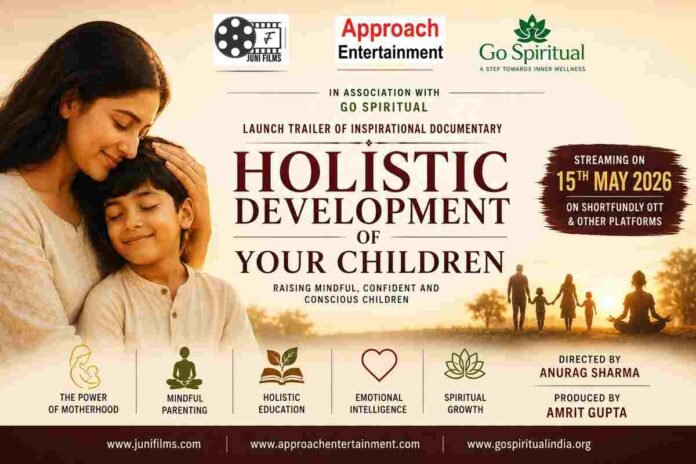 Junifilms & Approach Entertainment Launch Trailer of Inspirational Documentary ‘Holistic Development of Your Children’
