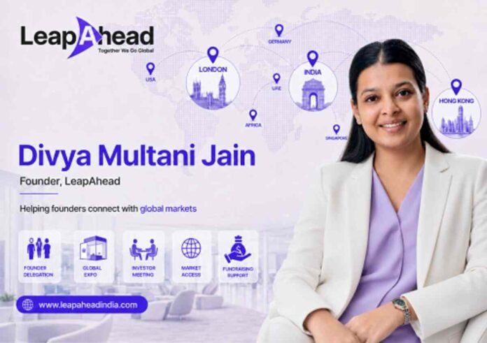 From Local roots to the World: Leap Ahead Founder Divya Multani is Building India's Global Business Gateway