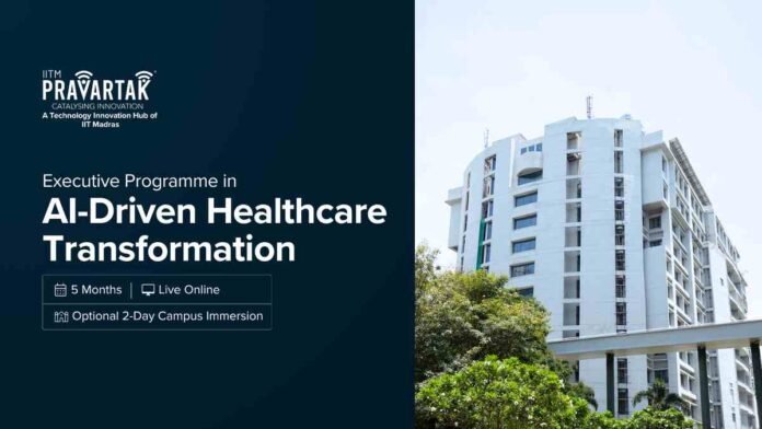 IITM Pravartak Launches Executive Programme in AI-Driven Healthcare Transformation to Prepare Healthcare Professionals for an AI-Enabled Future