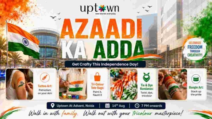 Uptown by Advant, Independence Day Events Noida, Tricolour DIY Crafts, Noida Community Events, Independence Day 2026, Things to do in Noida